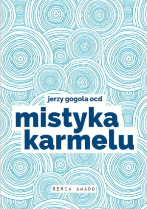 Mistyka Karmelu - Jerzy Wiesław Gogola - książka