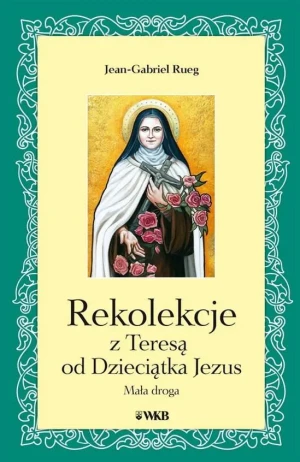 Rekolekcje z Teresą od Dzieciątka Jezus - Jean-Gabriel Rueg - książka