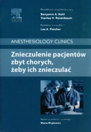 Znieczulenie pacjentów zbyt chorych żeby ich znieczulać - Kohl Benjamin A., Rosenbaum Stanley H. - książka