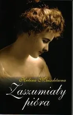Zaszumiały pióra - Mniszkówna Helena - książka