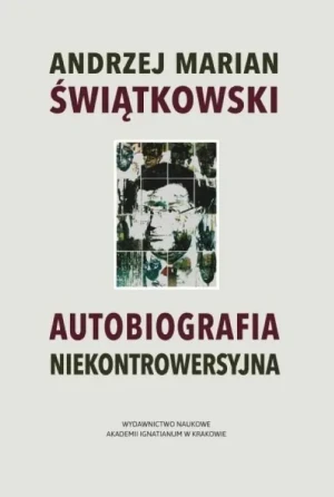 Autobiografia niekontrowersyjna - Świątkowski Andrzej Marian - książka
