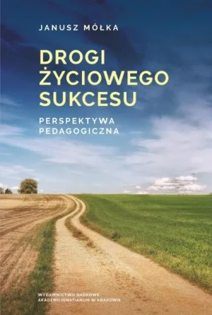Drogi życiowego sukcesu. Perspektywa pedagogiczna - Janusz Mółka - książka