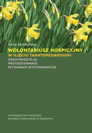 Wolontariusz hospicyjny w ujęciu tanatopedagogiki - Anna Seredyńska - książka