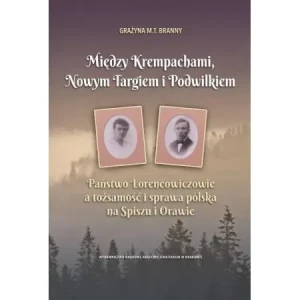 Między Krempachami, Nowym Targiem i Podwilkiem - Grażyna M.T. Branny - książka