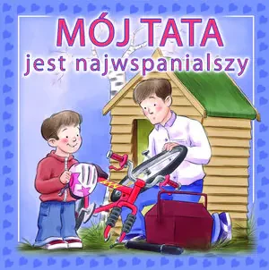 Mój tata jest najwspanialszy - Anna Boradyń-Bajkowska - książka