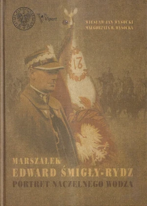 Marszałek Edward Śmigły Rydz - Wysocki Wiesław Jan,  Wysocka Małgorzata W. - książka