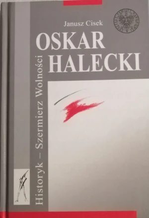 Oskar Halecki Historyk Szermierz Wolności - Cisek Janusz - książka