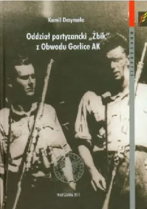 Oddział partyzancki Żbik z Obwodu Gorlice AK - Drzymała Kamil - książka