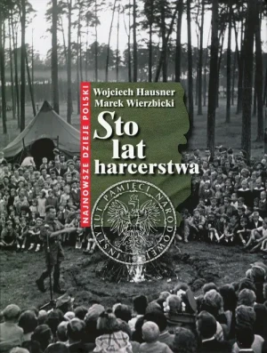 Sto lat harcerstwa - Hausner Wojciech, Wierzbicki Marek - książka