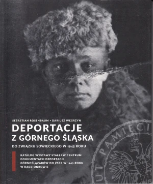 Deportacje z Górnego Śląska do Związku Sowieckiego w 1945 roku - Sebastian Rosenbaum - książka