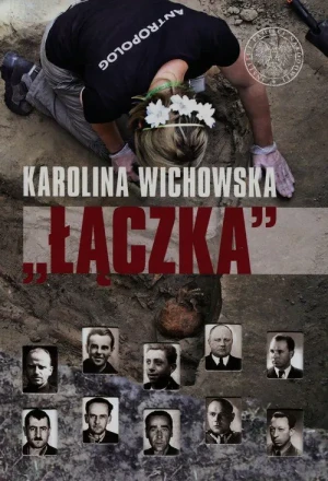 Łączka Poszukiwanie i identyfikacja ofiar terroru komunistycznego pochowanych na warszawskich Powązkach  - Karolina Wichowska - książka