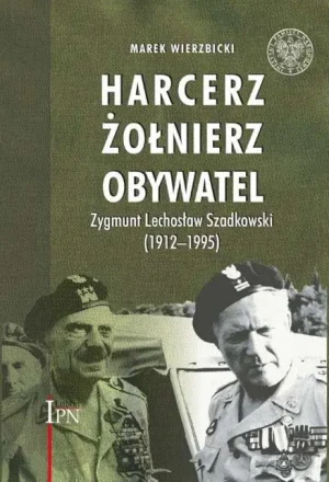 Harcerz. Żołnierz. Obywatel. Zygmunt Lechosław Szadkowski 1912-1995 - Wierzbicki Marek - książka