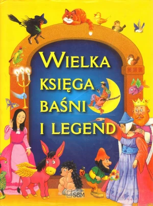 Wielka księga baśni i legend - opracowanie zbiorowe, Elżbieta Safarzyńska - książka