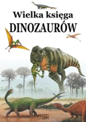 Wielka księga Dinozaurów - Konrad Szołajski - książka