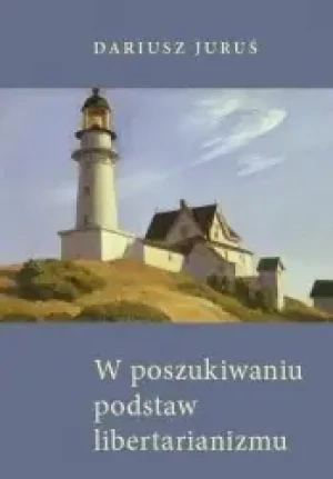 W poszukiwaniu podstaw libertarianizmu - Dariusz Juruś - książka