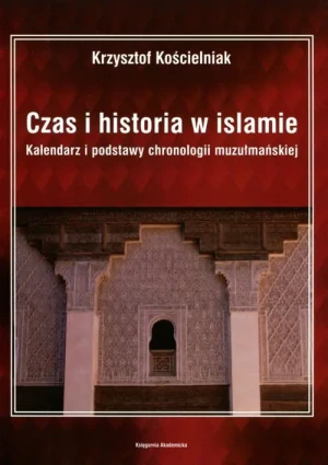 Czas i historia w islamie - Kościelniak Krzysztof - książka
