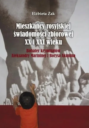 Mieszkańcy rosyjskiej świadomości zbiorowej XX i XXI wieku - Elżbieta Żak - książka