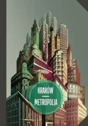 Kraków - metropolia. W 25. rocznicę narodzin samorządu terytorialnego w III Rzeczypospolitej - red. Jacek Purchla - książka
