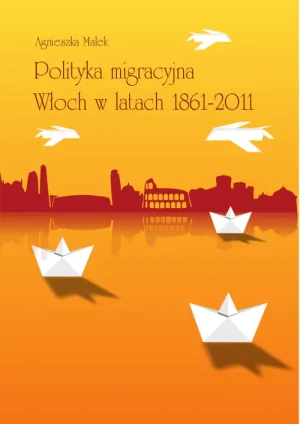 Polityka migracyjna Włoch w latach 1861-2011 - Agnieszka Małek - książka