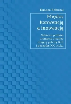 Między konwencją a innowacją - Tomasz Sobieraj - książka