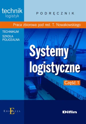 Systemy logistyczne Podręcznik Część 1 - Praca zbiorowa pod red. T. Nowakowskiego - książka
