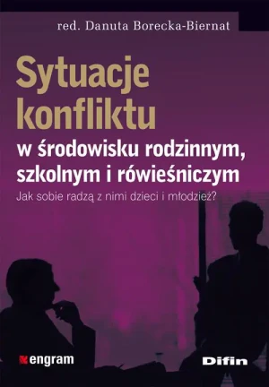 Sytuacje Konfliktu w Środowisku Rodzinnym Szkolnym i Rówieśniczym jak Sobie Radzą z Nimi Dzieci i Młodzież? - Danuta Borecka-Biernat (red.) - książka