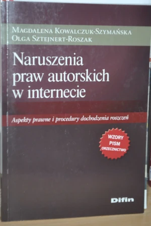 Naruszenia praw autorskich w internecie - Kowalczuk-Szymańska Magdalena, Sztejnert-Roszak Olga -  - Kowalczuk-Szymańska Magdalena, Sztejnert-Roszak Ol - książka
