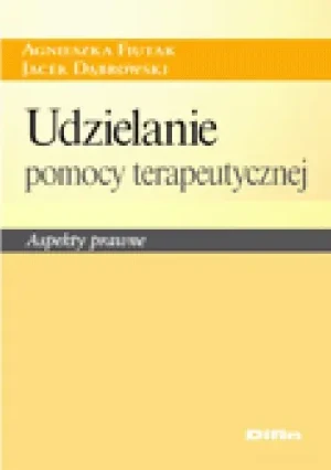 Udzielanie pomocy terapeutycznej. Aspekty prawne - Agnieszka Fiutak, Jacek Dąbrowski - książka