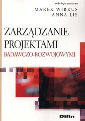 Zarządzanie projektami badawczo-rozwojowymi - Wirkus Marek,  Lis Anna - książka