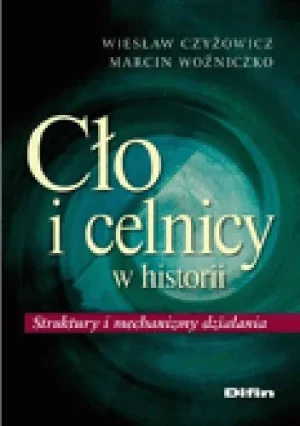 Cło i celnicy w historii - Czyżowicz Wiesław,  Woźniczko Marcin - książka