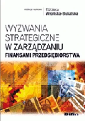 Wyzwania strategiczne w zarządzaniu finansami przedsiębiorstwa - Elżbieta Wrońska-Bukalska  (red.) - książka
