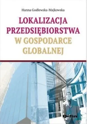 Lokalizacja przedsiębiorstwa w gospodarce globalnej - Hanna Godlewska-Majkowska - książka