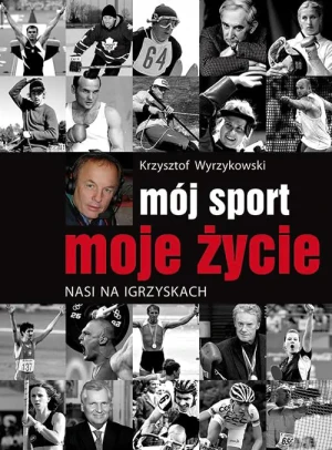Mój sport, moje życie. Nasi na igrzyskach - Krzysztof Wyrzykowski - książka
