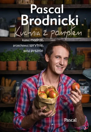 Kuchnia z pomysłem. Kupuj mądrze, przechowuj sprytnie, gotuj pysznie - Nicholas Sparks - książka