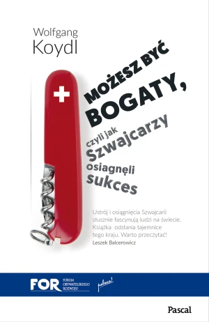 Możesz być bogaty, czyli jak Szwajcarzy osiągnęli sukces gospodarczy - Wolfgang Koydl - książka