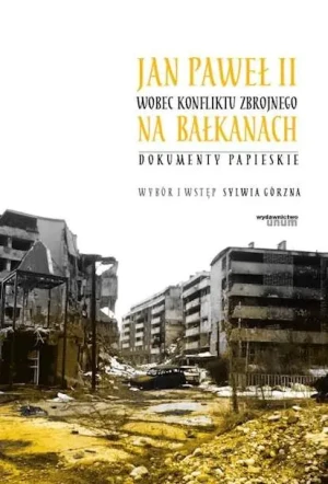 Jan Paweł II wobec konfliktu zbrojnego na... - red. Sylwia Górzna - książka