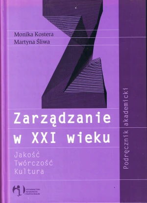ZARZĄDZANIE W XXI WIEKU JAKOŚĆ TWÓRCZOŚĆ KULTURA - MARTYNA ŚLIWA, MONIKA KOSTERA - książka