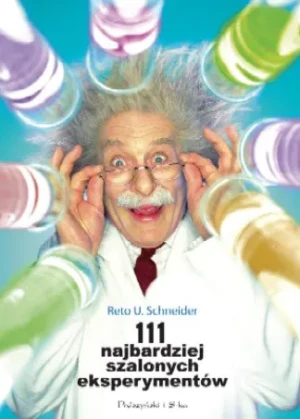 111 najbardziej szalonych eksperymentów - Schneider Reto - książka