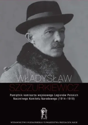 Pamiętnik komisarza wojskowego Legionów Polskich Naczelnego Komitetu Narodowego (1914-1918) - Władysław Szczurkiewicz - książka