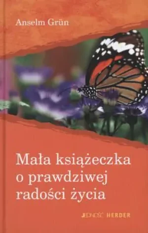 Mała książeczka o prawdziwej radości życia - Grun Anselm - książka