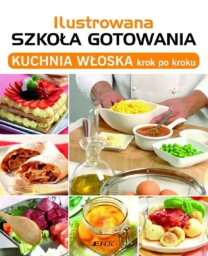 Ilustrowana szkoła gotowania. Kuchnia włoska... - praca zbiorowa - książka
