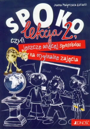 Spoko czyli lekcja 2. Jeszcze więcej sposobów na oryginalne zajęcia - Joanna Małgorzata Łukasik - książka