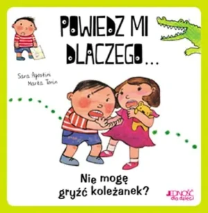 Powiedz mi dlaczego... Nie mogę gryźć koleżanek? - Sara Agostini, Marta Tonin - książka