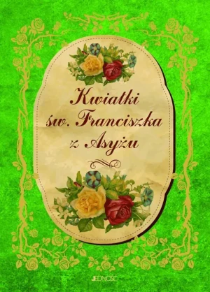 Kwiatki św. Franciszka z Asyżu - praca zbiorowa - książka