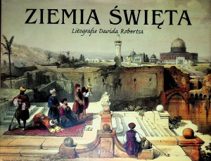 Ziemia Święta. Litografie Davida Robertsa - praca zbiorowa - książka