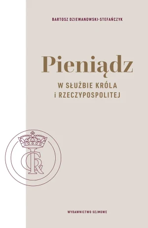 Pieniądz w służbie króla i Rzeczypospolitej - Wydawnictwo Sejmowe - książka