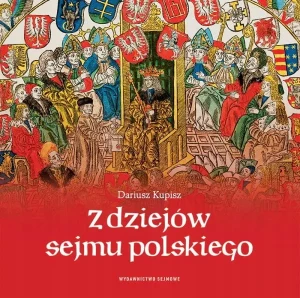 Z dziejów sejmu polskiego - Dariusz Kupisz - książka