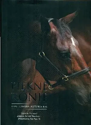 Piękne konie. Ilustrowana historia ras - Tamsin Pickeral - książka