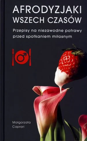Afrodyzjaki wszech czasów - Caprari Małgorzata - książka