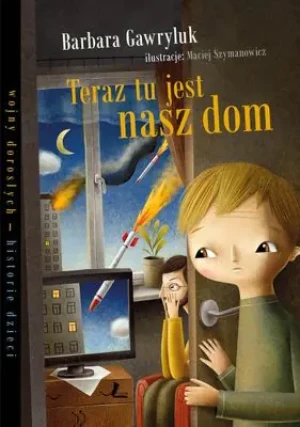 Teraz tu jest nasz dom - Barbara Gawryluk, Maciej Szymanowicz (ilustr.) - książka